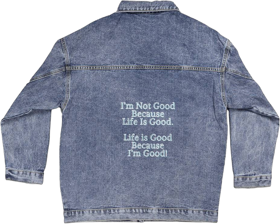 Oversized Women's DTG Denim Jacket - I'm Not Good Because Life Is Good. Life Is Good Because I'm Good!